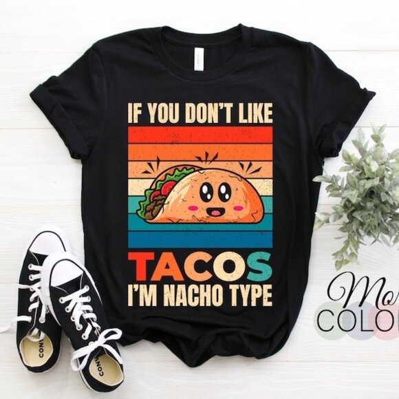 If You Dont Like Tacos Im Nacho Type Cinco De Mayo Funny Gift - Picture 1 of 3